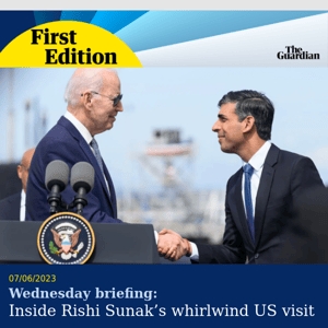 Mr Sunak goes to Washington | First Edition from the Guardian