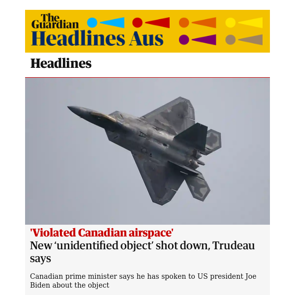 The Guardian Headlines: New ‘unidentified object’ shot down over Canada, says Trudeau