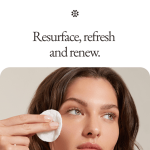 Resurface, refresh and renew.