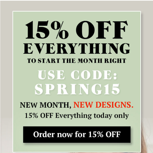 15% OFF Everything 🌷New Month, New Designs