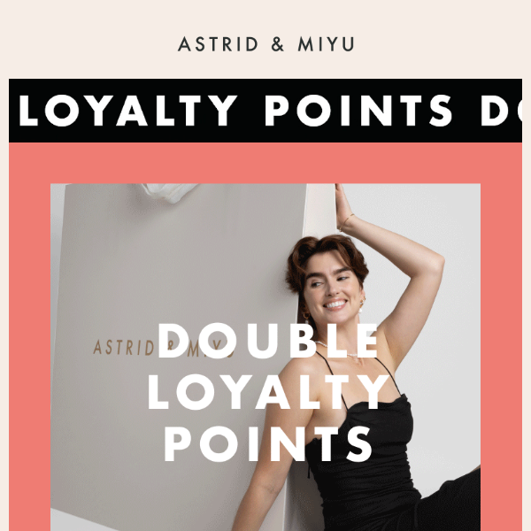 25% off & DOUBLE Loyalty Points*