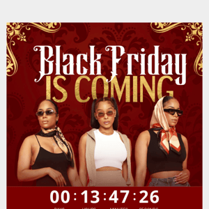 ⛔ GIRL, BLK FRIDAY IS ALMOST HERE‼️