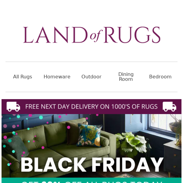 Land of Rugs UK, opening this email may cause extreme excitement.