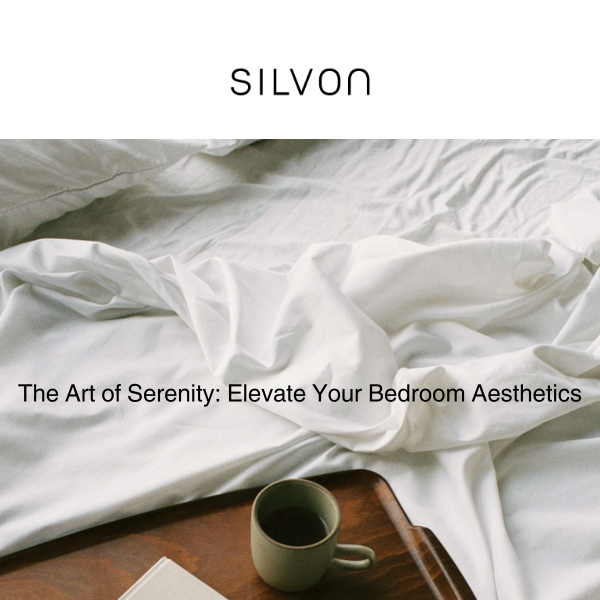 The Art of Serenity: Elevate Your Bedroom with Silvon Bedding