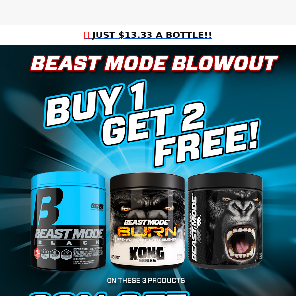 📣 BUY 1 Get 2 FREE Beast Mode Blowout!