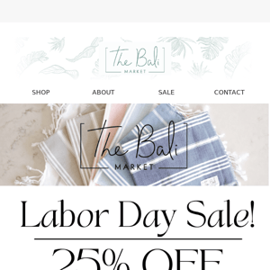 Last Day! - 25% Entire Order for Labor Day!