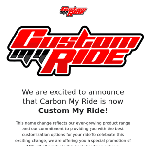 Custom My Ride - Celebrate our New Name with 15% OFF