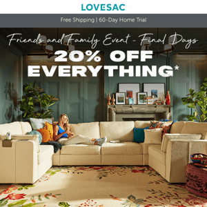 Get 20% Off Everything Before It’s Gone!