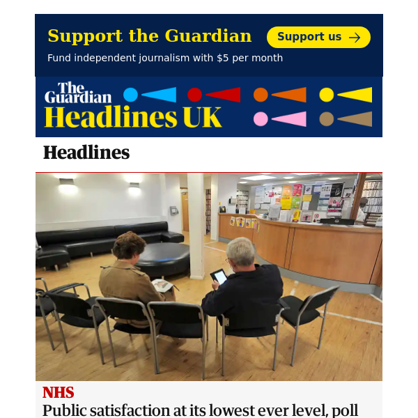 The Guardian Headlines: Public satisfaction with the NHS at its lowest ever level, poll shows