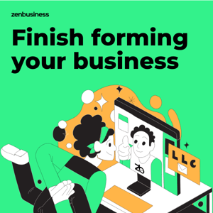 Hi ZenBusiness, finish forming your business today