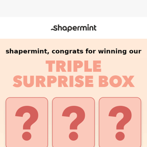 Congrats on your Triple Surprise Box 📦