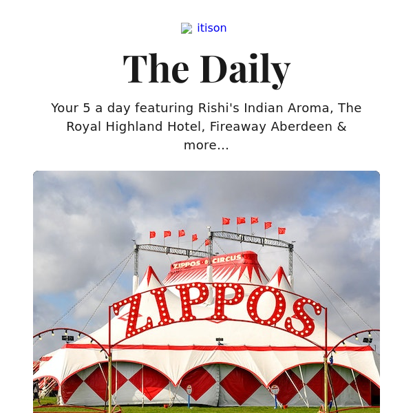 Zippos Circus, Inverurie; Rishi’s Indian Aroma dining; Royal Highland Hotel stay; Fireaway pizza & desserts takeaway, and 9 other deals