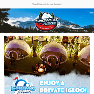 Rent a private Igloo at Snowcat Ridge!