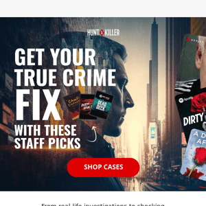 Your true crime fix is inside