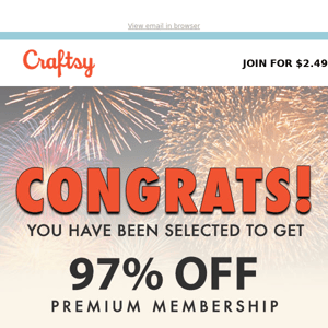 CONGRATS! You’ve been chosen for Premium Membership!
