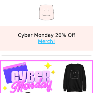 Cyber Monday 20% Off Merch!