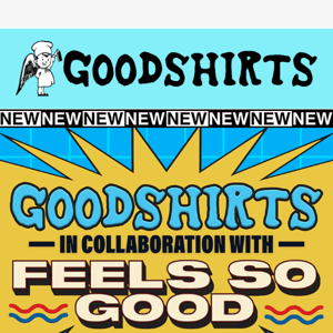 Feels So Good x Good Shirts Just Dropped.