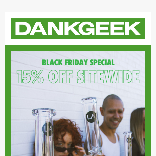 DankGeek's Black Friday sale is here!