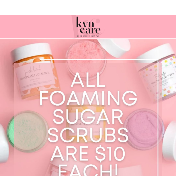 All Foaming Sugar Scrubs are $10 each!