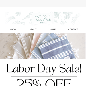 25% Entire Order for Labor Day!