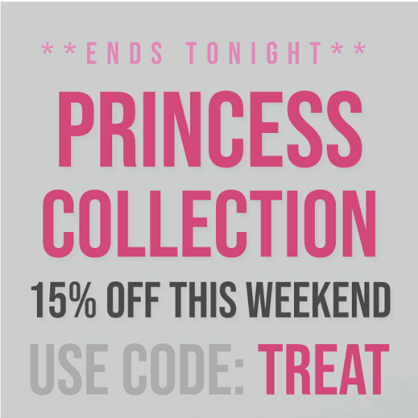 Princess Collection 👉 15% OFF Ends Tonight!