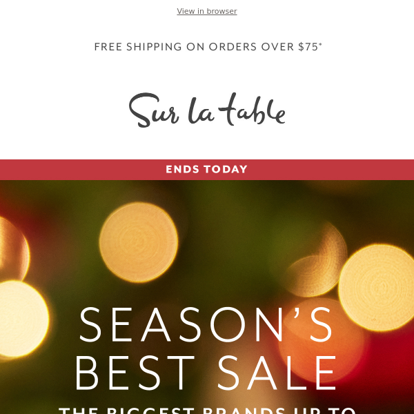 Don't miss our Season's Best Sale—up to 50% off ends tonight.