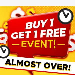 Buy 1 Get 1 Free Event Almost Over!