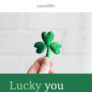 Lucky you! 🍀