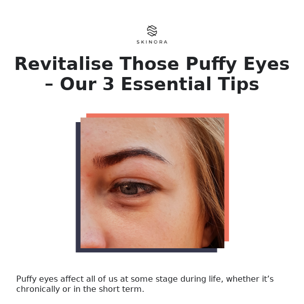 3 Essential tips to revitalise puffy eyes 👁️
