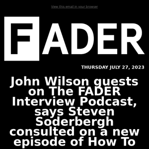 John Wilson guests on The FADER Interview Podcast