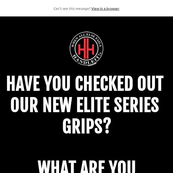 Have You Gotten Your Elite Series Handleitgrips 7031