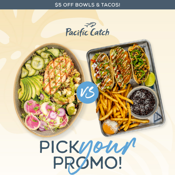 Choose your deal: $5 off Bowls OR Taco Platters!
