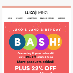 Luxo's 22nd Birthday Bash (more items added) + 22% off additional items*