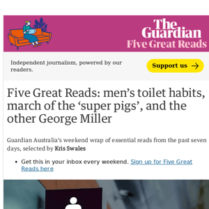 Five Great Reads: men’s toilet habits, march of the ‘super pigs’, and the other George Miller