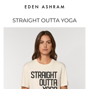 Straight Outta Yoga Eden Ashram!