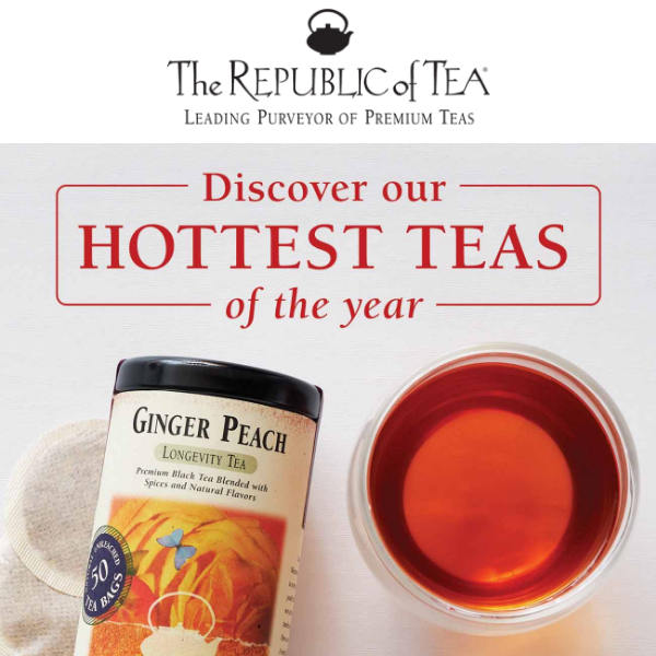 It’s Here - The Hottest Teas of the Year