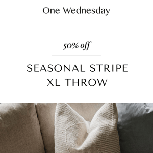 Get 50% off our Seasonal Stripe XL Throw
