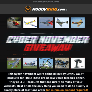 Hobby King, DON’T MISS OUT! - Our CYBER NOVEMBER GIVEAWAY promo is on!