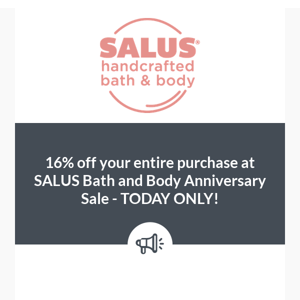 16% off your entire purchase at SALUS Bath and Body Anniversary Sale - TODAY ONLY!