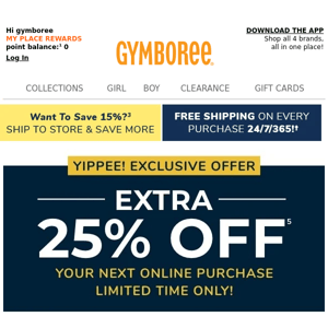 E-MAIL EXCLUSIVE: Extra 25% OFF starts now!