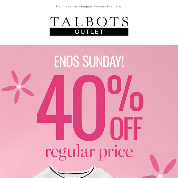 ENDS SUNDAY! 40% off spring styles