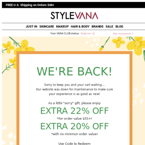 We're BACK, and better than ever - enjoy UP TO 22% OFF on us!