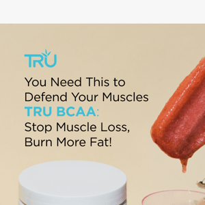 You deserve results - TRU BCAA will help