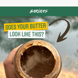 Is something wrong with your Barùkas Butter?