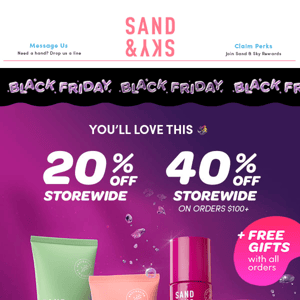 Black Friday: 40% OFF* + FREE gifts