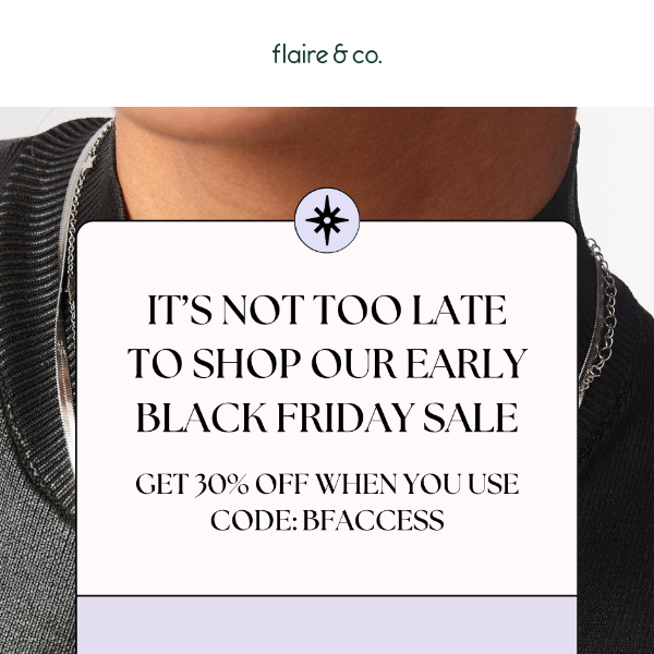 SHOP OUR EARLY BLACK FRIDAY SALE AND GET 30% OFF!