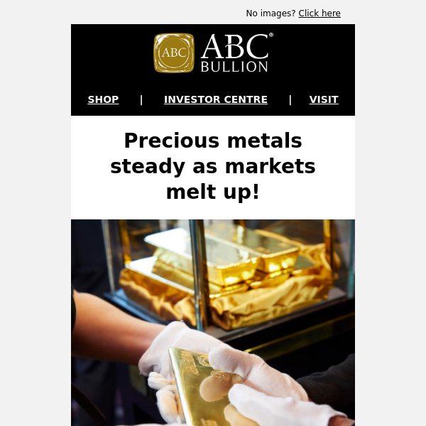 Precious metals steady as markets melt up!