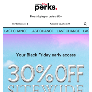 Last chance: 30% OFF SITEWIDE early access