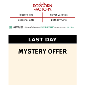 LAST DAY >> Don’t miss out on your mystery deal.