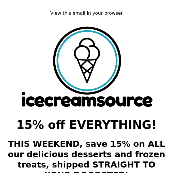 🍦Save 15% on EVERYTHING!🍨